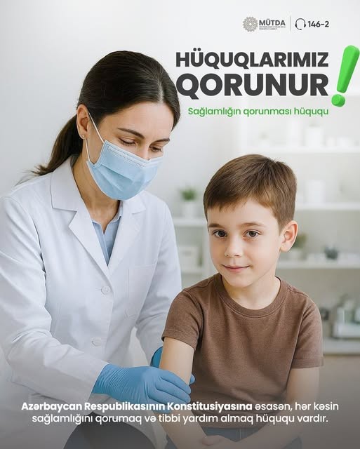Hər kəsin sağlamlığını qorumaq və tibbi yardım almaq hüququ vardır.