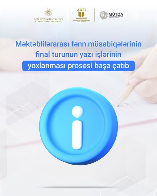 Məktəblilərarası fənn müsabiqələrinin final turunun yazı işlərinin yoxlanması prosesi başa çatıb.