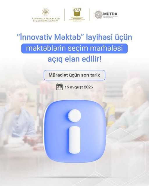 “İnnovativ məktəb” layihəsinin 2025-2026-cı tədris ili üçün məktəb seçimi prosesinə start verilir.